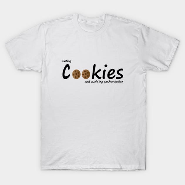 Eating cookies and avoiding confrontation T-Shirt by Geometric Designs